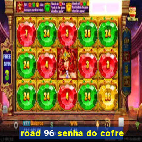 road 96 senha do cofre